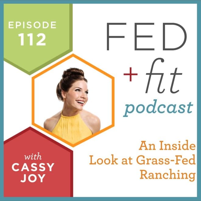 Fed and Fit podcast graphic, episode 112 an inside look at grass-fed ranching with Cassy Joy