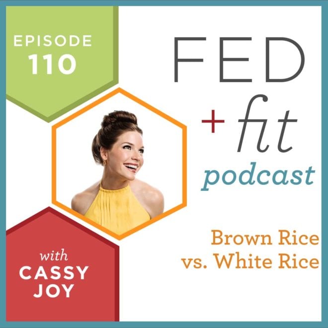 Fed and Fit podcast graphic, episode 110 brown rice vs. white rice with Cassy Joy
