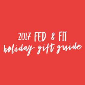 2017 Fed & Fit Holiday Gift Guide