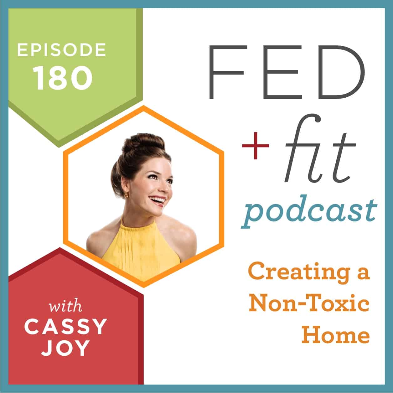 Fed and Fit podcast graphic, episode 180 Creating a Non-Toxic Home with Cassy Joy