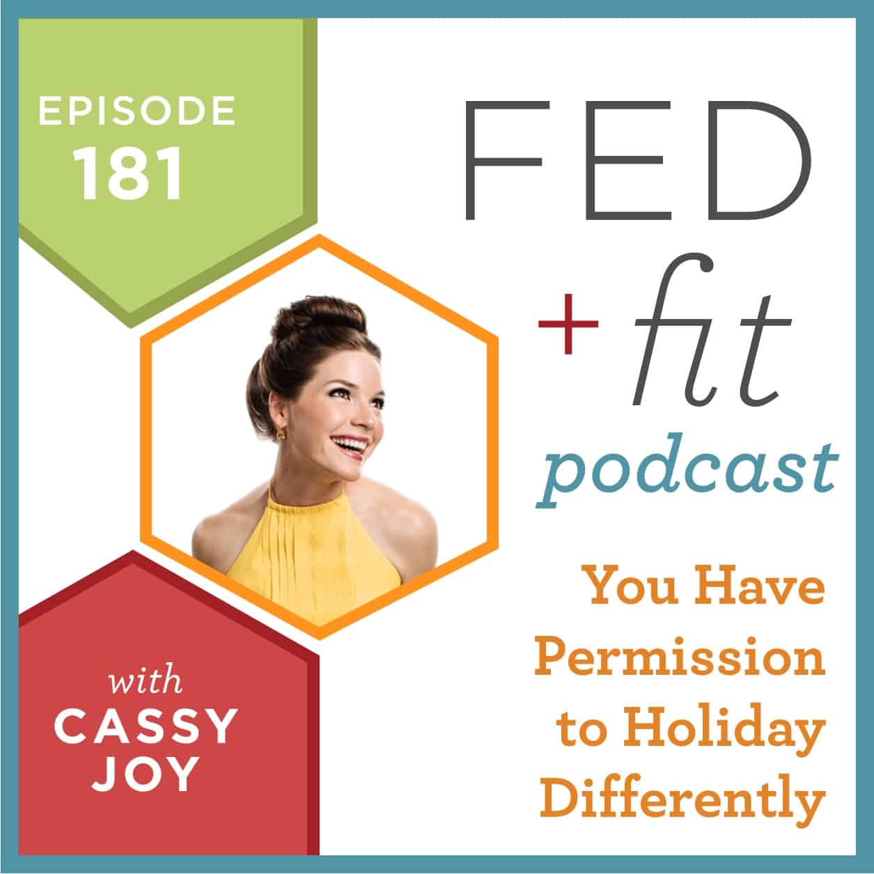 Fed and Fit podcast graphic, episode 181 You Have Permission to Holiday Differently with Cassy Joy