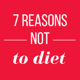 7 Reasons NOT to Diet